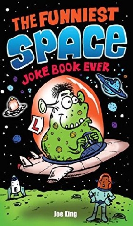 Joe King The Funniest Space Joke Book Ever 
