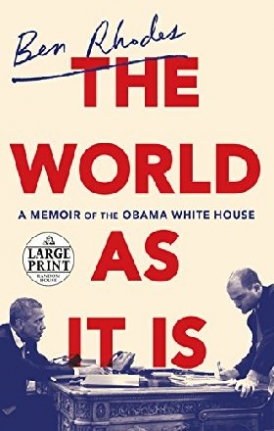 Rhodes Ben The World as It Is: A Memoir of the Obama White House 