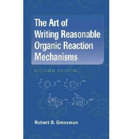 Grossman, Robert B. Art of writing reasonable organic reaction mechanisms 