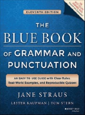 Straus Jane, Kaufman Lester, Stern Tom The Blue Book of Grammar and Punctuation: An Easy-To-Use Guide with Clear Rules, Real-World Examples, and Reproducible Quizzes 