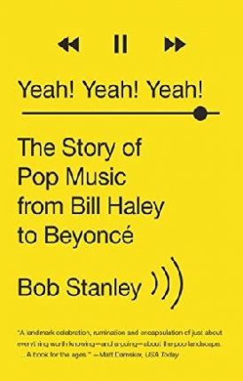 Stanley Bob Yeah! Yeah! Yeah!: The Story of Pop Music from Bill Haley to Beyonce 