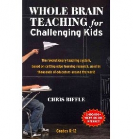 Biffle Chris Whole Brain Teaching for Challenging Kids: (And the Rest of Your Class, Too!) 