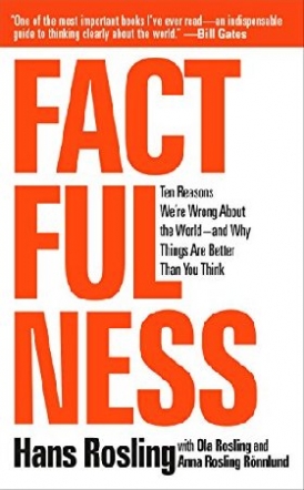Rosling Hans, Ronnlund Anna Rosling, Rosling Ola Factfulness: Ten Reasons We're Wrong about the World--And Why Things Are Better Than You Think 
