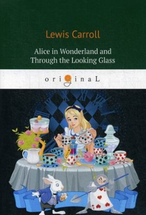 Carroll Lewis Alices Adventures in Wonderland and Through the Looking Glass 