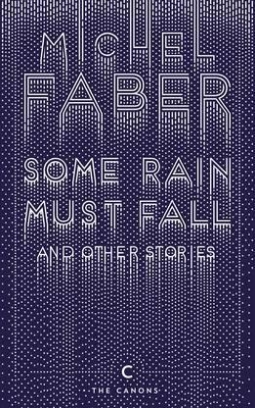 Faber Michel Some Rain Must Fall and Other Stories 