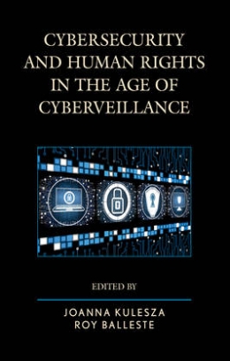 Kulesza Joanna, Balleste Roy Cybersecurity and Human Rights in the Age of Cyberveillance 