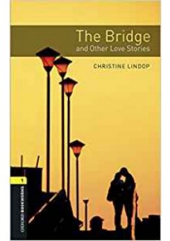 Lindop Christine Oxford Bookworms Library. Level 1: The Bridge and Other Love Stories with MP3 download 