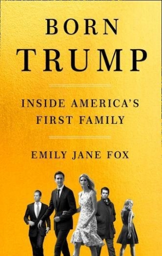 Fox Emily Jane Born Trump: Inside America's First Family 