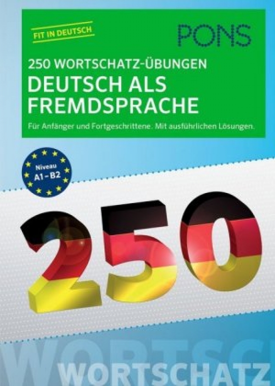 PONS 250 Wortschatz-Übungen Deutsch als Fremdsprache: Für Anfänger und Fortgeschrittene. Mit ausführlichen Lösungen 