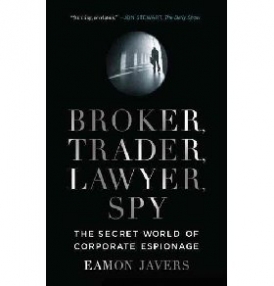 Javers Eamon Broker, Trader, Lawyer, Spy: The Secret World of Corporate Espionage 
