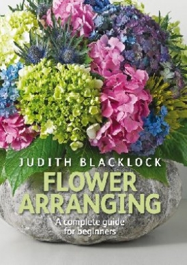 Blacklock Judith Flower Arranging: The Complete Guide for Beginners 