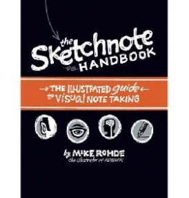 Rohde Mike The Sketchnote Handbook: The Illustrated Guide to Visual Notetaking 