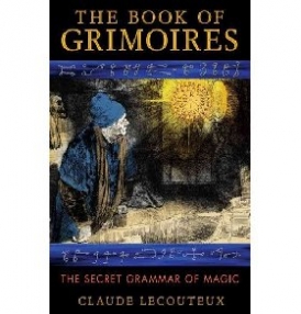 Lecouteux Claude The Book of Grimoires: The Secret Grammar of Magic 