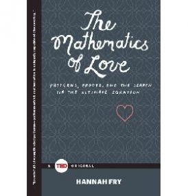 Fry Hannah The Mathematics of Love: Patterns, Proofs, and the Search for the Ultimate Equation 