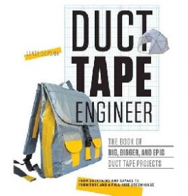 Akiyama Lance Duct Tape Engineer: The Book of Big, Bigger, and Epic Duct Tape Projects 