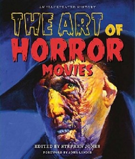 Jones Stephen The Art of Horror Movies: An Illustrated History 