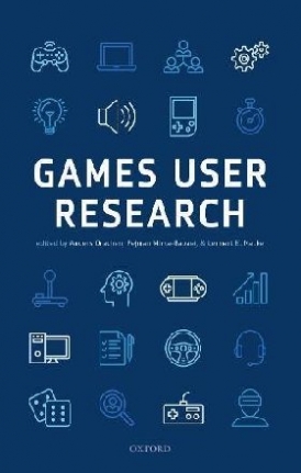 Drachen, Anders; Nacke, Lennart; Mirza-Babaei, Pej Games User Research 