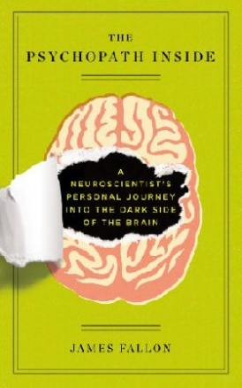 Fallon James The Psychopath Inside: A Neuroscientist's Personal Journey Into the Dark Side of the Brain 