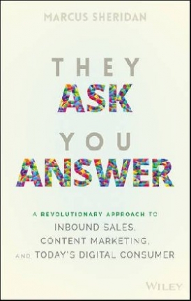 Sheridan Marcus They Ask You Answer: A Revolutionary Content Marketing Strategy 