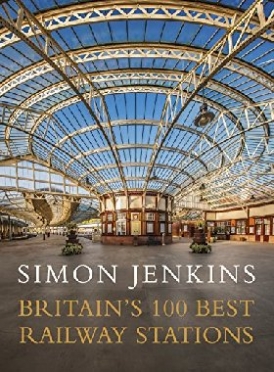 Jenkins Simon Britain's 100 best railway stations 