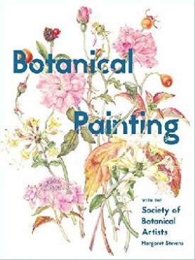 Stevens Margaret, Society of Botanical Artists Botanical Painting with the Society of Botanical Artists 