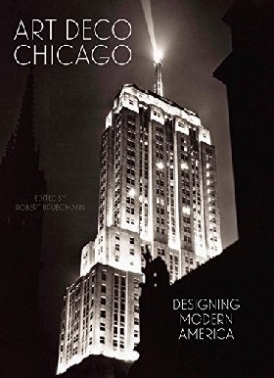 Bruegmann Robert Art Deco Chicago: Designing Modern America 