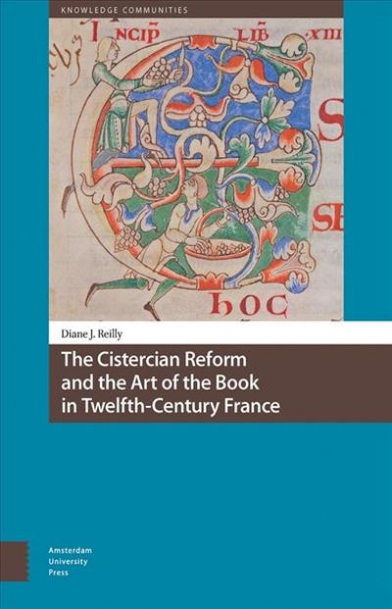 Reilly Diane The Cistercian Reform and the Art of the Book in Twelfth-Century France 