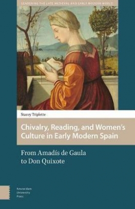 Triplette Stacey Chivalry, Reading, and Women's Culture in Early Modern Spain 