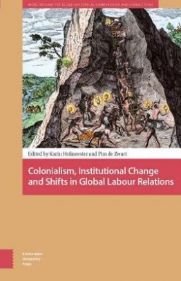 Zwart Pim, Hofmeester Karin Colonialism, Institutional Change, and Shifts in Global Labour Relations 
