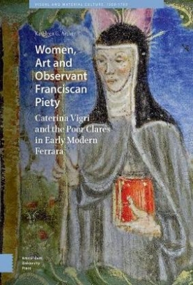 Kathleen Giles Arthur Women, Art and Observant Franciscan Piety 