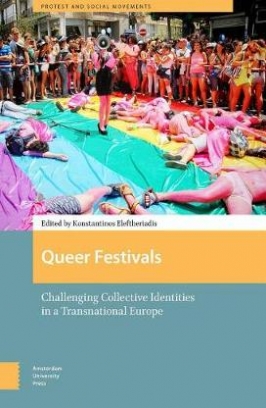 Eleftheriadis Konstantinos Queer Festivals. Challenging Collective Identities in a Transnational Europe 