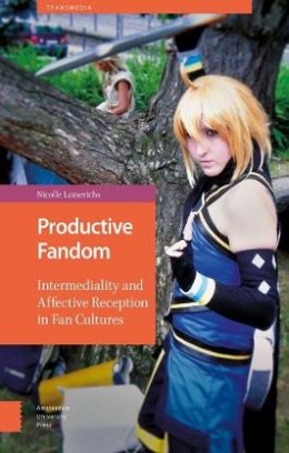 Lamerichs Nicolle Productive Fandom. Intermediality and Affective Reception in Fan Cultures 