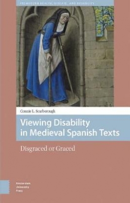 Connie L. Scarborough Viewing Disability in Medieval Spanish Texts. Disgraced or Graced 