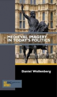 Wollenberg Daniel Medieval Imagery in Today's Politics 