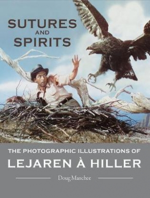 Manchee Doug Sutures and Spirits. The Photographic Illustrations of Lejaren a Hiller 