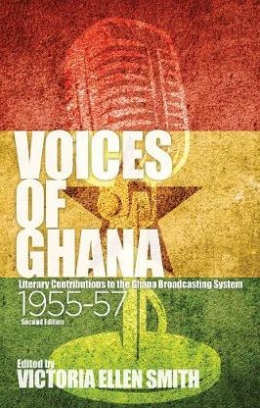 Voices of Ghana. Literary Contributions to the Ghana Broadcasting System, 1955-57 