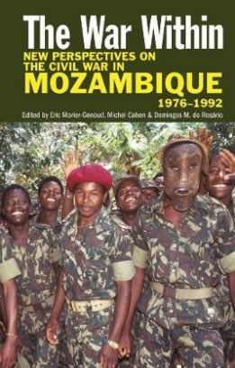 Eric Morier-Genoud, Cahen Michel, Domingos M. do Rosario The War Within. New Perspectives on the Civil War in Mozambique, 1976-1992 