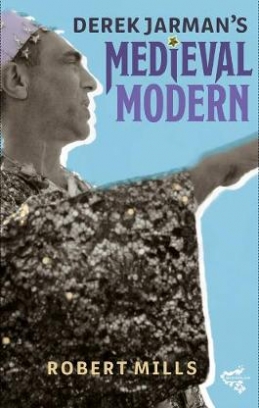Mills Robert Derek Jarman's Medieval Modern 