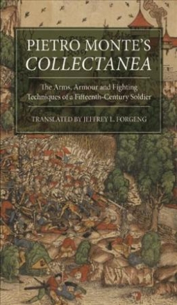 Forgeng Jeffrey L. Pietro Monte's Collectanea: The Arms, Armour and Fighting Techniques of a Fifteenth-Century Soldier 
