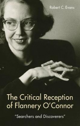 Robert C. Evans The Critical Reception of Flannery O'Connor 