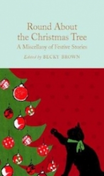 Brown Becky Round About the Christmas Tree. A Miscellany of Festive Stories 
