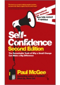 Self-Confidence: The Remarkable Truth of Why a Small Change Can Make a Big Difference 