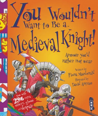 MacDonald Fiona You Wouldn't Want To Be A Medieval Knight! 
