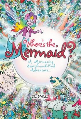 Whelon Chuck Where's the Mermaid. A Mermazing Search-and-Find Adventure 