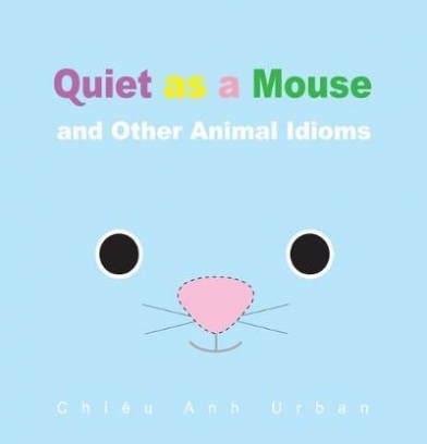 Urban Chieu Anh Quiet as a Mouse and Other Animal Idioms (board book) 