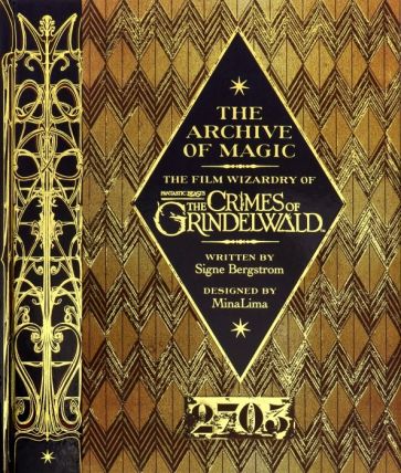 Bergstrom Signe Archive of Magic. The Film Wizardry of Fantastic Beasts: Crimes of Grindelwald 