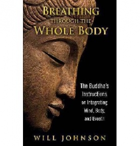 Johnson Will Breathing Through the Whole Body: The Buddha's Instructions on Integrating Mind, Body, and Breath 