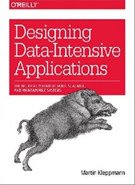 Martin Kleppmann Designing Data-Intensive Applications: The Big Ideas Behind Reliable, Scalable, and Maintainable Systems 