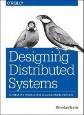Burns Brendan Designing Distributed Systems: Patterns and Paradigms for Scalable, Reliable Services 