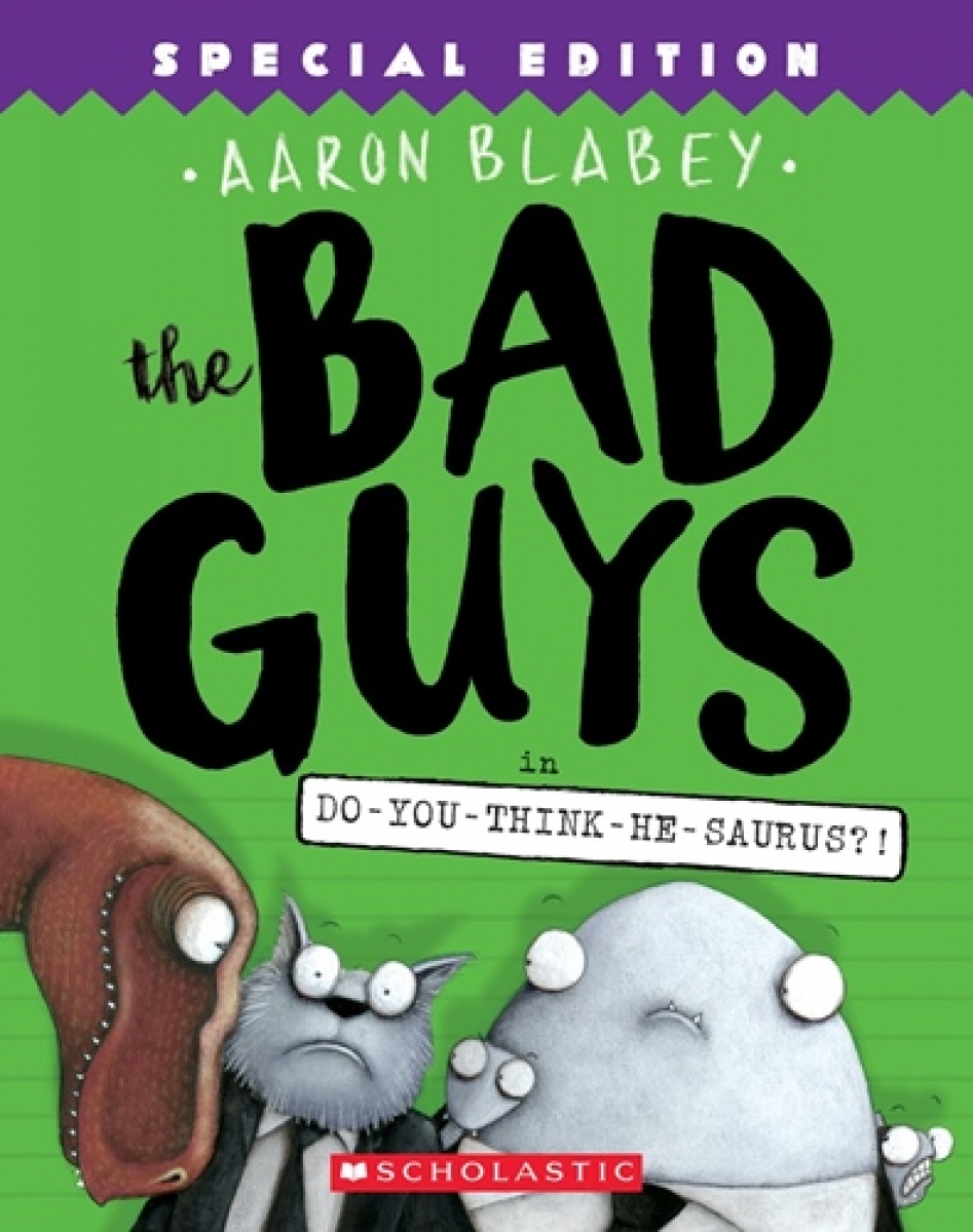 Blabey Aaron The Bad Guys in Do-You-Think-He-Saurus?!: Special Edition (the Bad Guys #7) 
